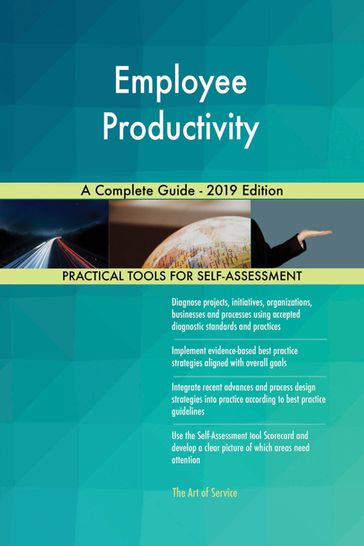 Employee Productivity A Complete Guide - 2019 Edition - Gerardus Blokdyk