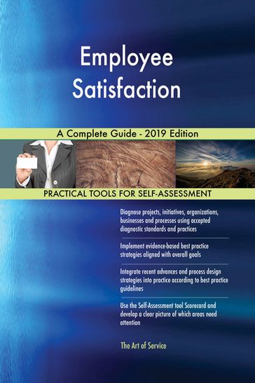Employee Satisfaction A Complete Guide - 2019 Edition - Gerardus Blokdyk