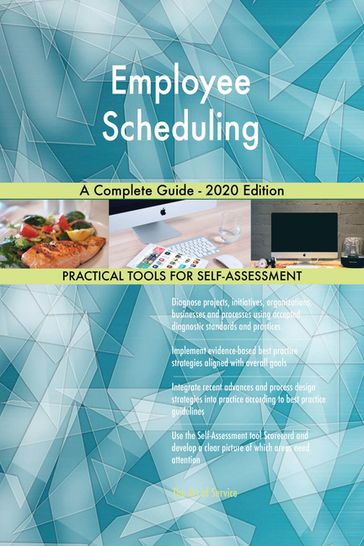 Employee Scheduling A Complete Guide - 2020 Edition - Gerardus Blokdyk