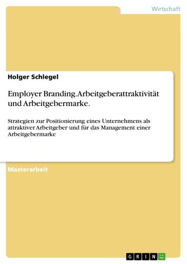 Employer Branding. Arbeitgeberattraktivität und Arbeitgebermarke. - Holger Schlegel