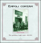 Empoli com era. 2.Vita quotidiana, luoghi, eventi 1900-1945