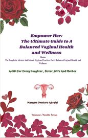 Empower Her: The Ultimate Guide To A Balanced Vaginal Health and Wellness