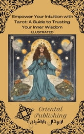Empower Your Intuition with Tarot A Guide to Trusting Your Inner Wisdom