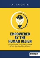 Empowered by the Human Design: Utilizing the BBARS of Excellence Framework to Foster Student and Educator Success