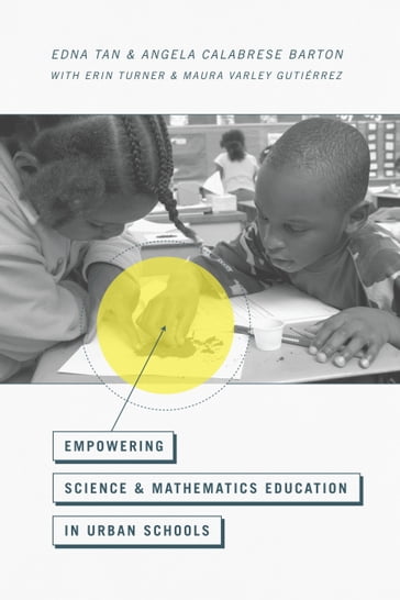 Empowering Science and Mathematics Education in Urban Schools - Angela Calabrese Barton - Edna Tan - Erin Turner - Maura Varley Gutiérrez