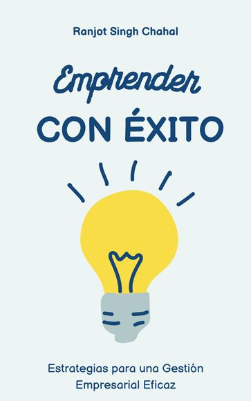 Emprender con Éxito: Estrategias para una Gestión Empresarial Eficaz - Ranjot Singh Chahal