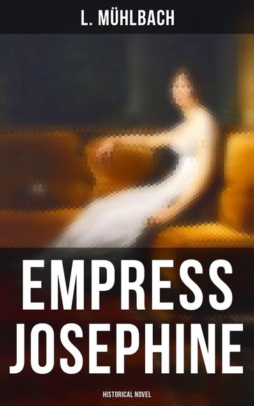 Empress Josephine (Historical Novel) - L. Muhlbach