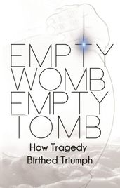 Empty Womb, Empty Tomb