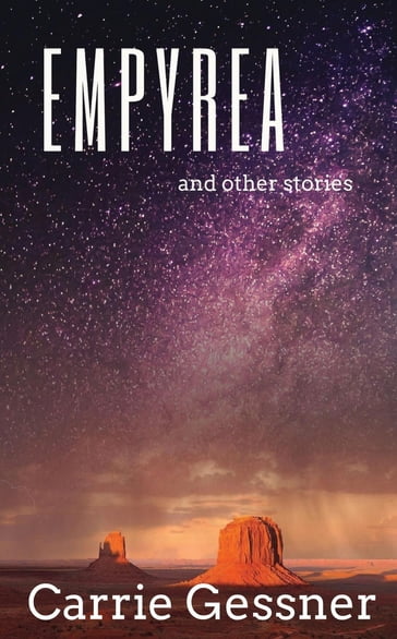 Empyrea and Other Stories - Carrie Gessner