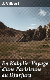 En Kabylie: Voyage d une Parisienne au Djurjura