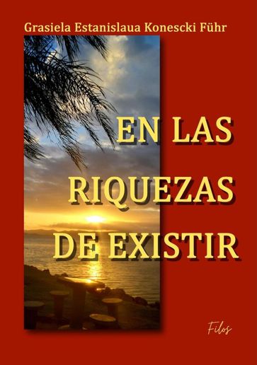 En Las Riquezas De Existir - Grasiela Estanislaua Konescki Fuhr