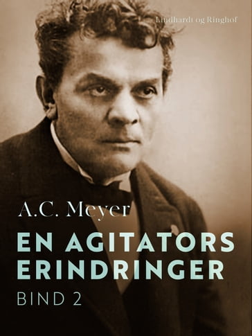 En agitators erindringer. Bind 2 - A.C. Meyer