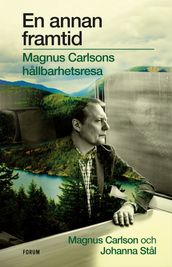 En annan framtid : Magnus Carlsons hallbarhetsresa