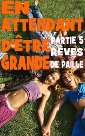 En attendant d être grande - Partie 5 - Rêves de paille