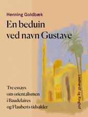 En beduin ved navn Gustave. Tre essays om orientalismen i Baudelaires og Flauberts tidsalder