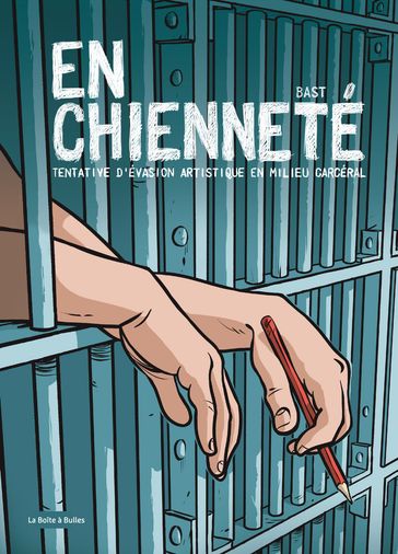 En chienneté - Tentative d'évasion artistique en milieu carcéral - BAST - Gabi Mouesca - Dominique Simonnot