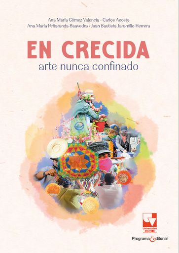 En crecida: arte nunca confinado - Ana María Gómez Valencia - Carlos Acosta - Ana María Peñaranda Saavedra - Juan Bautista Jaramillo Herrera