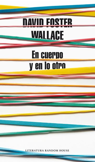 En cuerpo y en lo otro - David Foster Wallace
