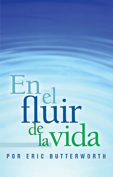 En el fluir de la vida - Eric Butterworth