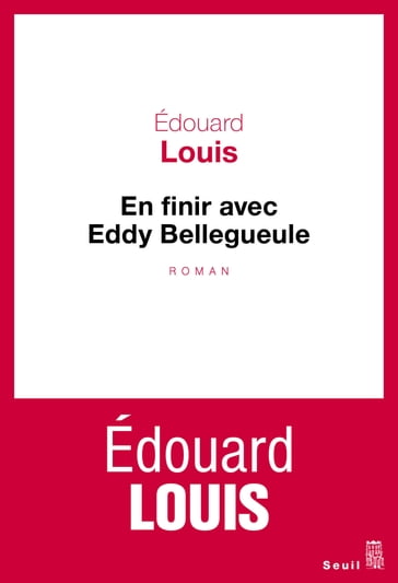 En finir avec Eddy Bellegueule - Edouard Louis