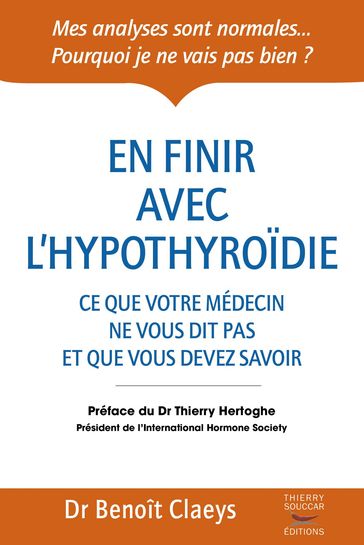 En finir avec l'hypothyroïdie - Ce que votre médecin ne vous dit pas et que vous devriez savoir - Benoît Claeys - Thierry Hertogue