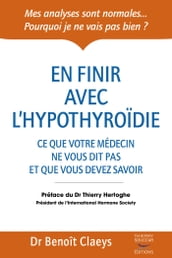 En finir avec l hypothyroïdie - Ce que votre médecin ne vous dit pas et que vous devriez savoir