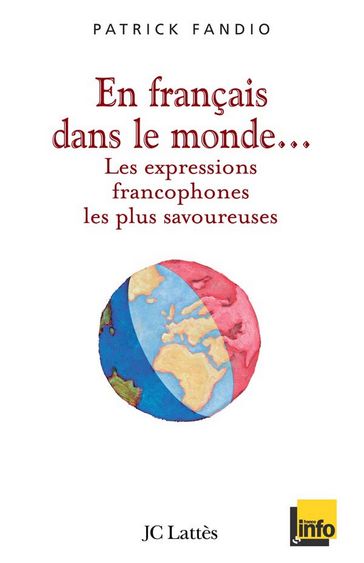 En français dans le monde Les expressions francophones les plus savoureuses - Patrick Fandio