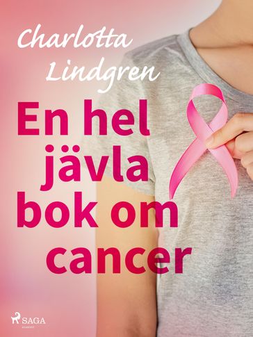 En hel jävla bok om cancer - Charlotta Lindgren
