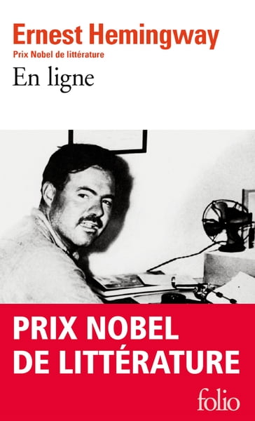 En ligne. Choix d'articles et de dépêches de quarante années - Ernest Hemingway - Philip Young - William White