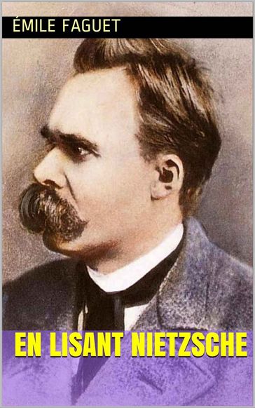 En lisant Nietzsche - Emile Faguet