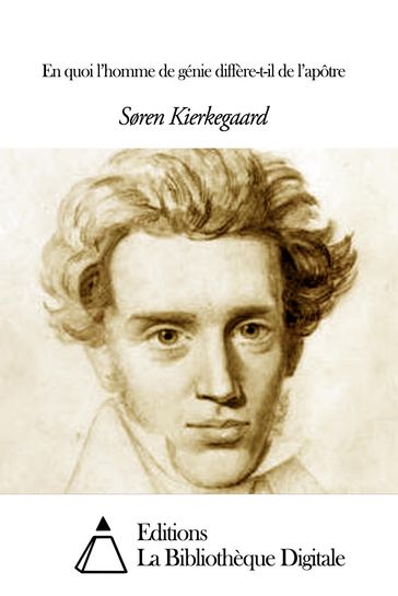 En quoi l'homme de génie diffère-t-il de l'apôtre - Søren Kierkegaard