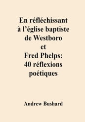 En réfléchissant à l église baptiste de Westboro et Fred Phelps : 40 réflexions poétiques