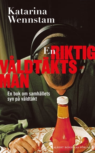 En riktig valdtäktsman : en bok om samhällets syn pa valdtäkt - Katarina Wennstam