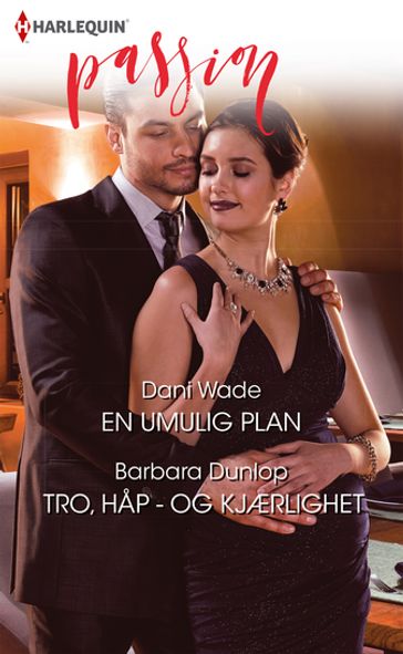 En umulig plan / Tro, hap - og kjærlighet - Dani Wade - Barbara Dunlop