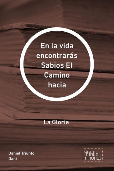 En la vida encontrarás Sabios El Camino hacia - Daniel Triunfo Dani