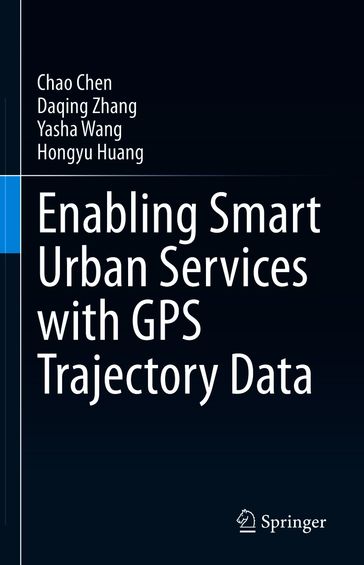 Enabling Smart Urban Services with GPS Trajectory Data - Chao Chen - Daqing Zhang - Yasha Wang - Hongyu Huang