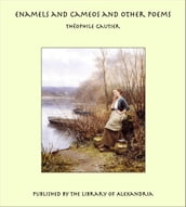 Enamels and Cameos and Other Poems