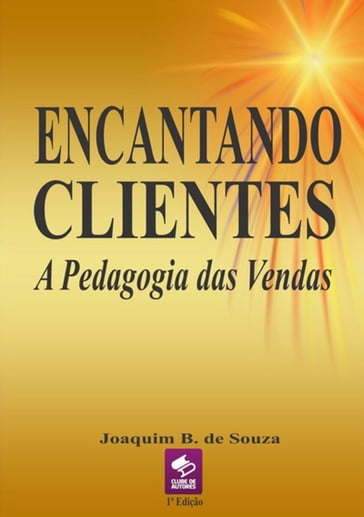 Encantando Clientes A Pedagogia Das Vendas - Joaquim B. De Souza