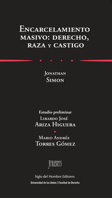 Encarcelamiento masivo: derecho, raza y castigo - Jonathan Simon - Libardo José Ariza Higuera - Mario Andrés Torres Gómez