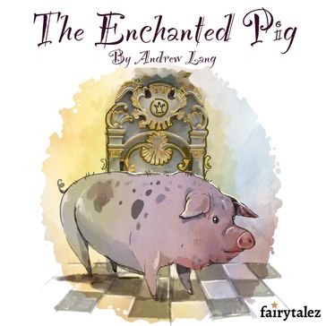Enchanted Pig, The - Andrew Lang