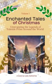 Enchanted Tales of Christmas: Unwrapping the Legends of Yuletide From Around the World