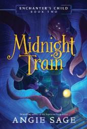 Enchanter s Child, Book Two: Midnight Train