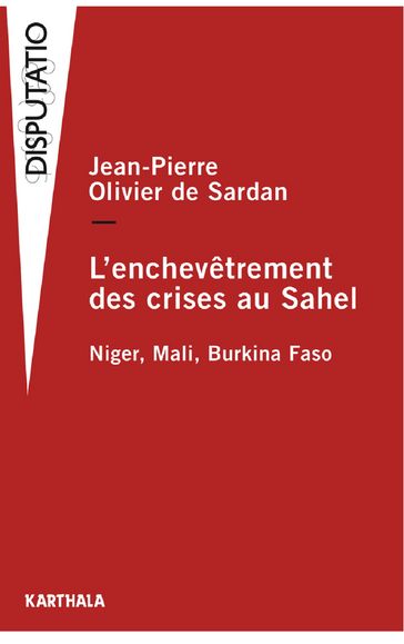 L'Enchevêtrement des crises au Sahel - Jean-Pierre Olivier de Sardan