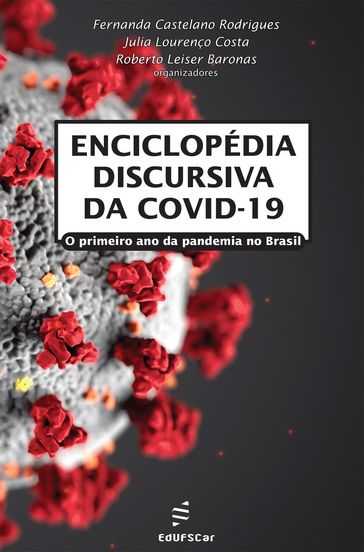 Enciclopédia discursiva da COVID-19 - Fernanda Castelano Rodrigues - Julia Lourenço Costa - Roberto Leiser Baronas