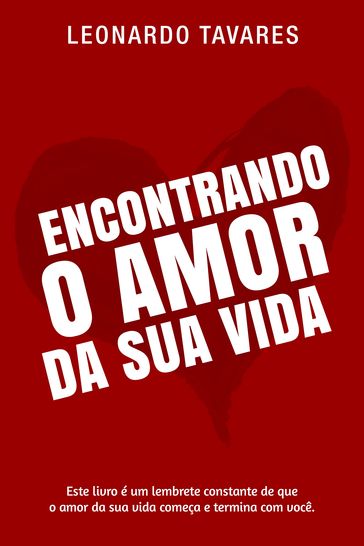 Encontrando o Amor da Sua Vida - Leonardo Tavares