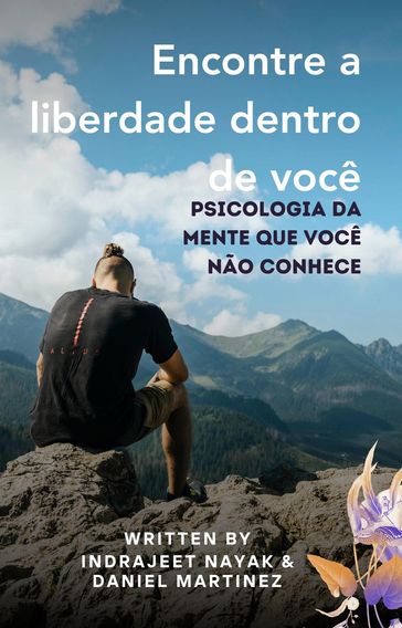 Encontre a liberdade dentro de você - Indrajeet Nayak - Daniel Martinez