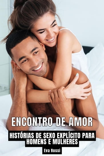 Encontro de Amor: Histórias de Sexo Explícito para Homens e Mulheres - Eva Rossi