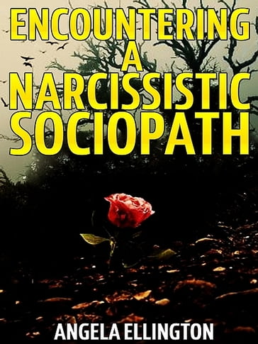 Encountering a Narcissistic Sociopath - Angela Ellington