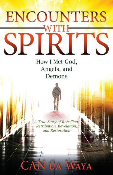 Encounters with Spirits: How I Met God, Angels, and Demons - CAN a Waya
