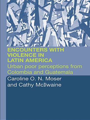 Encounters with Violence in Latin America - Cathy McIlwaine - Caroline Moser